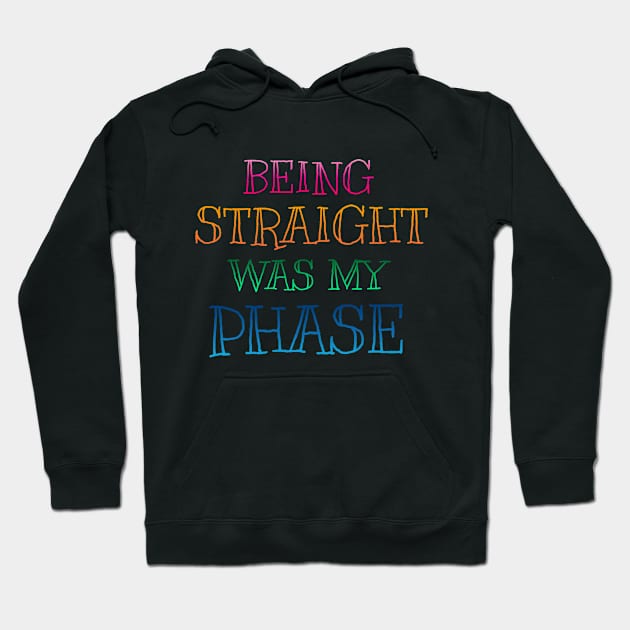 PRIDE MONTH 2021 - BEING STRAIGHT WAS MY PHASE Hoodie by hautepotatobyhp